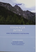 Edukacja jutra Nowe technologie w kształceniu