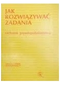 Jak rozwiązywać zadania. Rachunek prawdopodobieństwa