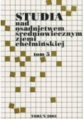 Studia nad osadnictwem średniowiecznym ziemi  chełmińskiej. Tom 5