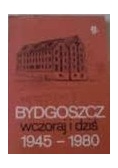 Bydgoszcz wczoraj i dziś 1945-1980