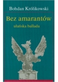 Bez amarantów. Opowieść ułańska