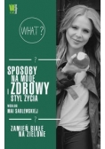 Sposoby na modę i zdrowy styl życia według Mai Sablewskiej Zamień białe na zielone