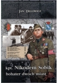 Kpt Nikodem Sobik bohater dwóch miast