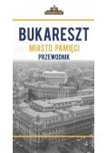 Bukareszt miasto pamięci. Przewodnik