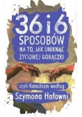 36 i 6 sposobów na to, jak uniknąć życiowej gor.