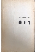 Do przerwy 0:1
