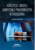 Koncepcje i modele kompetencji pracowniczych w zarządzaniu