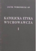 Katolicka etyka wychowawcza I