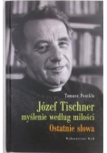 Józef Tischner myślenie według miłości Ostatnie słowa