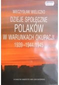Dzieje społeczne Polaków w warunkach okupacji 1939-1944/1945