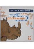 Kołakowski Leszek - Kto z was chciałby rozweselić pechowego nosorożca?