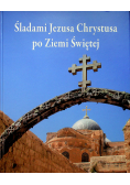 Śladami Jezusa Chrystusa po Ziemi Świętej