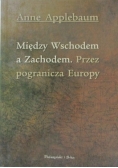 Między wschodem a zachodem. Przez pogranicza Europy
