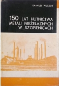 150 lat hutnictwa, metali niezależnych  w Szopienicach