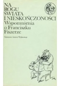 Na rogu świata i nieskończoności, Wspomnienia o Franciszku Fiszerze