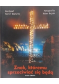 Kardynał Wojtyła Karol - Znak, któremu sprzeciwiać się będą