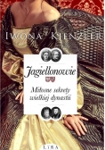 Jagiellonowie. Miłosne sekrety wielkiej dynastii