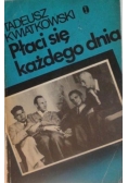 Płaci się każdego dnia