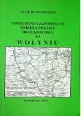 Zniszczone i zapomniane osiedla Polskie oraz Kościoły na Wołyniu