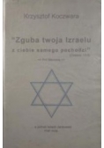 Zguba twoja Izraelu z ciebie samego pochodzi