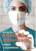 Bezlitosna immunizacja. Prawda o szczepionkach