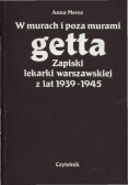 W murach i poza murami getta Zapiski lekarki warszawskiej z lat 1939 - 1945