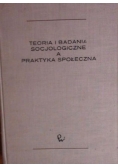 Teoria i badania socjologiczne a praktyka społeczna