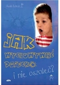 Jak wychować dziecko i nie oszaleć