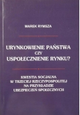 Urynkowienie państwa czy uspołecznienie rynku