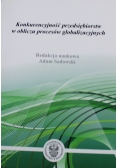 Konkurencyjność przedsiębiorstw w obliczu procesów globalizacyjnych