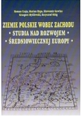 Ziemie polskie wobec zachodu Studia nad rozwojem średniowiecznej Europy
