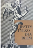 Jesteś tylko diabłem