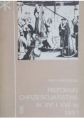 Reformy Chrześcijaństwa w XVI IXVII W. Tom I