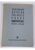 Dobroszycki Lucjan (opr.) - Centralny katalog polskiej prasy konspiracyjnej 1939 - 1945