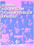 Słownik biograficzny Tatarów Polskich XX wieku