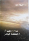 Świat nie jest zamęt...