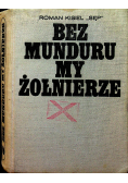 Bez mundurku my żołnierze