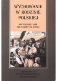 Wychowanie w rodzinie polskiej od schyłku XVIII do połowy XX Wieku