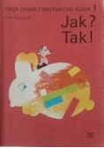 Jak? Tak! Zbiór zadań z matematyki, klasa 1