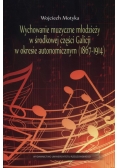 Wychowanie muzyczne młodzieży w środkowej części Galicji w okresie autonomicznym (1867-1914)