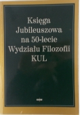 Księga Jubileuszowa na 50- lecie Wydziału Filozofii KUL