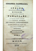 Teologia pastoralna czyli sposób jak kapłani mają kierować duszami i zarządzać dobrze parafiami tom I 1842 r.