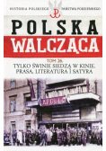 Polska Walcząca Historia Polskiego Państwa Podziemnego Tom 26 Tylko świnie siedzą w kinie Prasa literatura i satyra