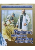 Madame, wkładamy dziecko z powrotem!