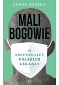 Mali bogowie. O znieczulicy polskich lekarzy