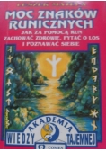 Moc znaków runicznych. Jak za pomocą run zachować zdrowie, pytać o los i poznawać siebie.