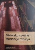 Biblioteka szkolna - tendencje rozwoju. Teoria i praktyka