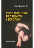 Biel Stanisław - Życie duchowe bez trików i skrótów