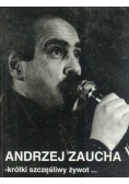 Andrzej  Zaucha krótki szczęśliwy żywot