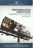 Profesjonalizacja i mediatyzacja kampanii politycznych w Polsce